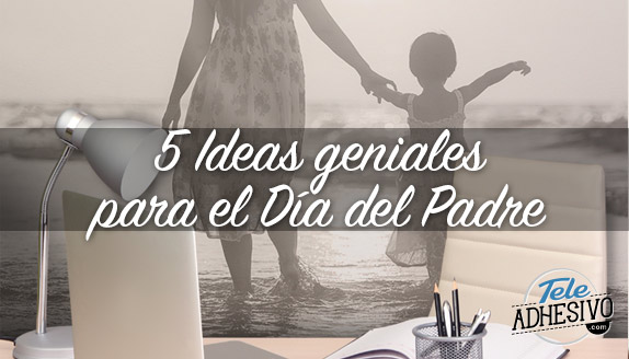 5 ideas geniales para el Día del Padre