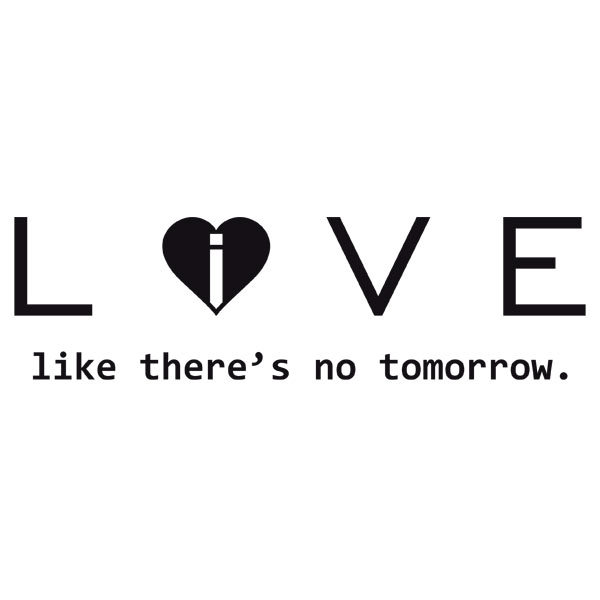 Vinilos Decorativos: Love - live like there´s no tomorrow