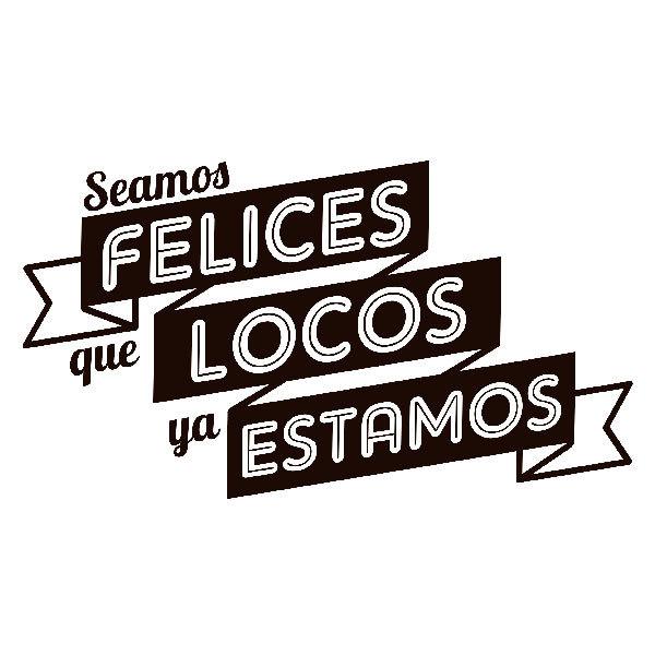 Vinilos Decorativos: Seamos felices que locos ya estamos