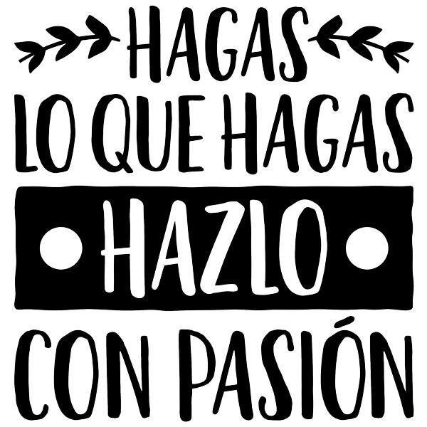 Vinilo Decorativo Hagas Lo Que Hagas Hazlo Con Pasion