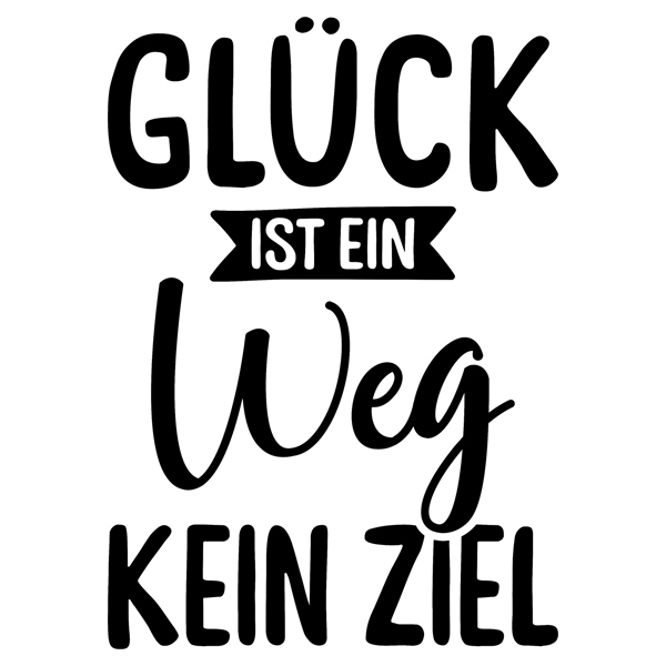 Frases en la pared Glück ist ein weg kein ziel