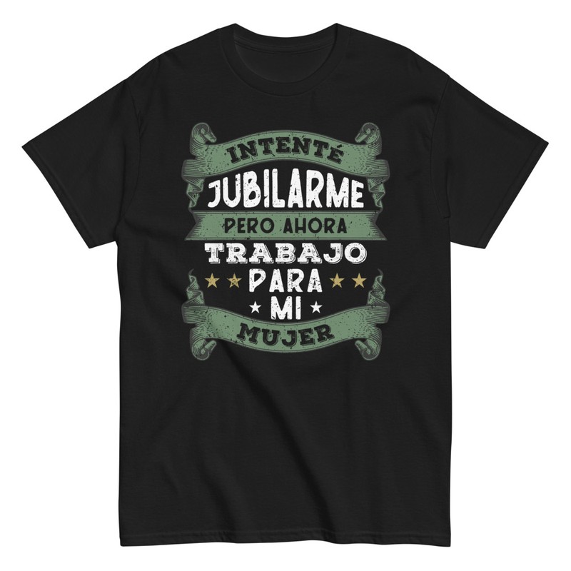Camisetas: Intenté Jubilarme Trabajo Para Mi Mujer