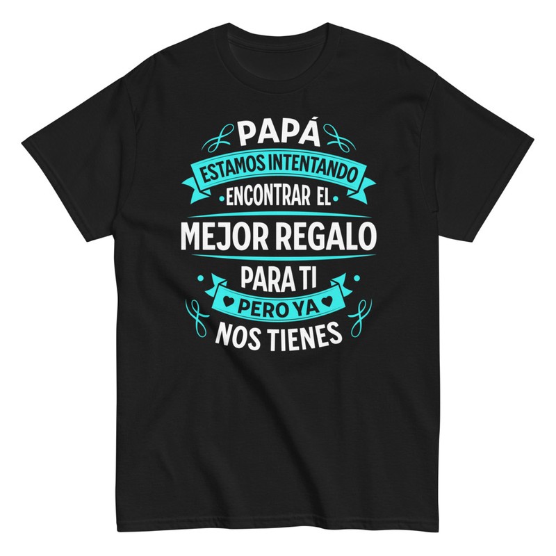 Camisetas: Papá Ya Nos Tienes Regalo Perfecto