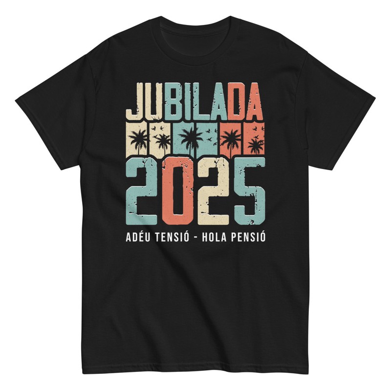 Camisetas: Jubilada 2025 Adéu Tensió Hola Pensió