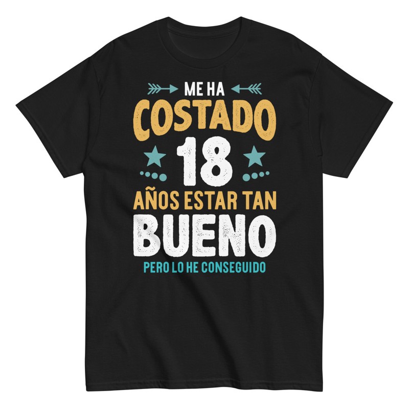Camisetas: Me ha costado 18 Años Estar Bueno