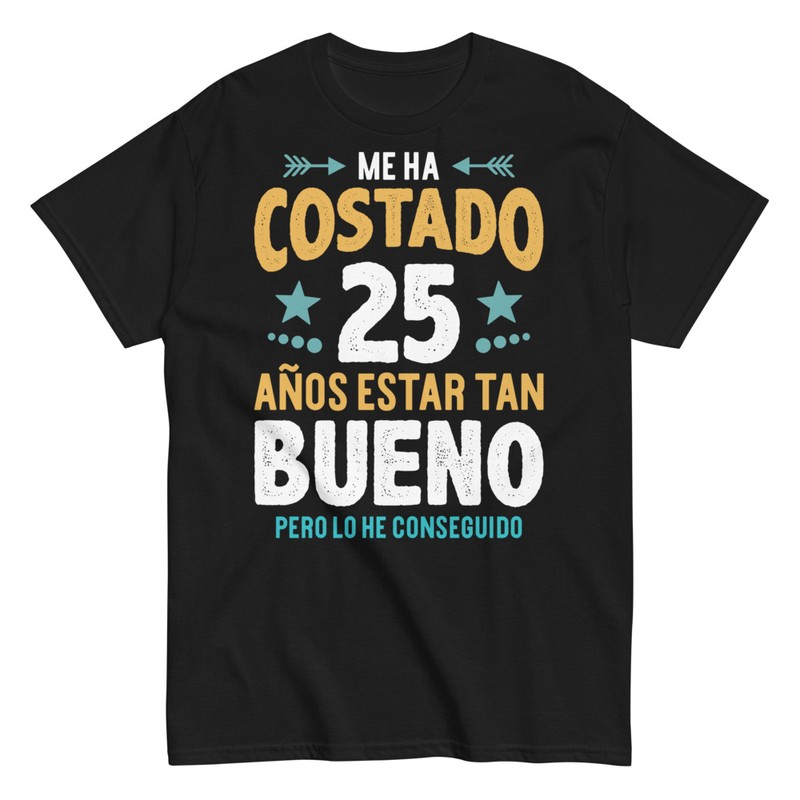 Camisetas: Me ha costado 25 Años Estar Bueno