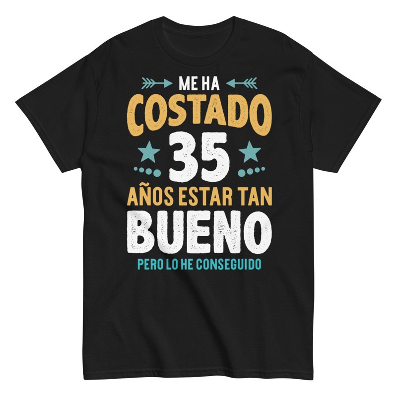 Camisetas: Me Ha Costado 35 Años Estar Bueno