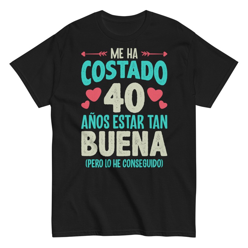 Camisetas: Me Ha Costado 40 Años Estar Tan Buena