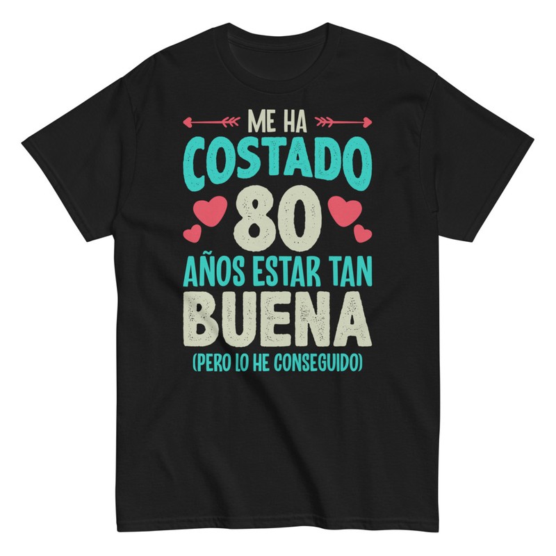 Camisetas: Me Ha Costado 80 Años Estar Tan Buena
