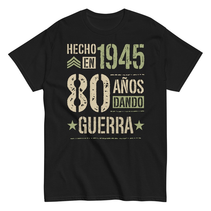 Camisetas: Hecho en 1945 80 Años Dando Guerra