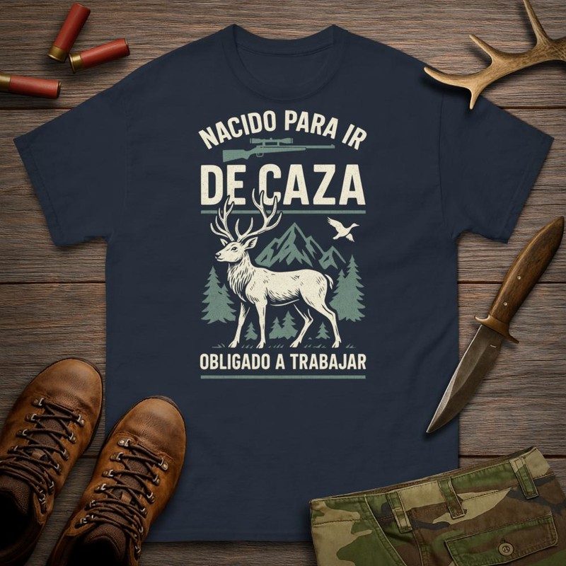 Camisetas: Nacido Para Ir de Caza Obligado a Trabajar