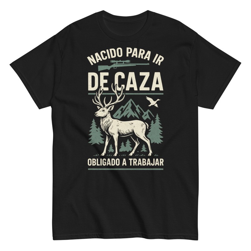 Camisetas: Nacido Para Ir de Caza Obligado a Trabajar