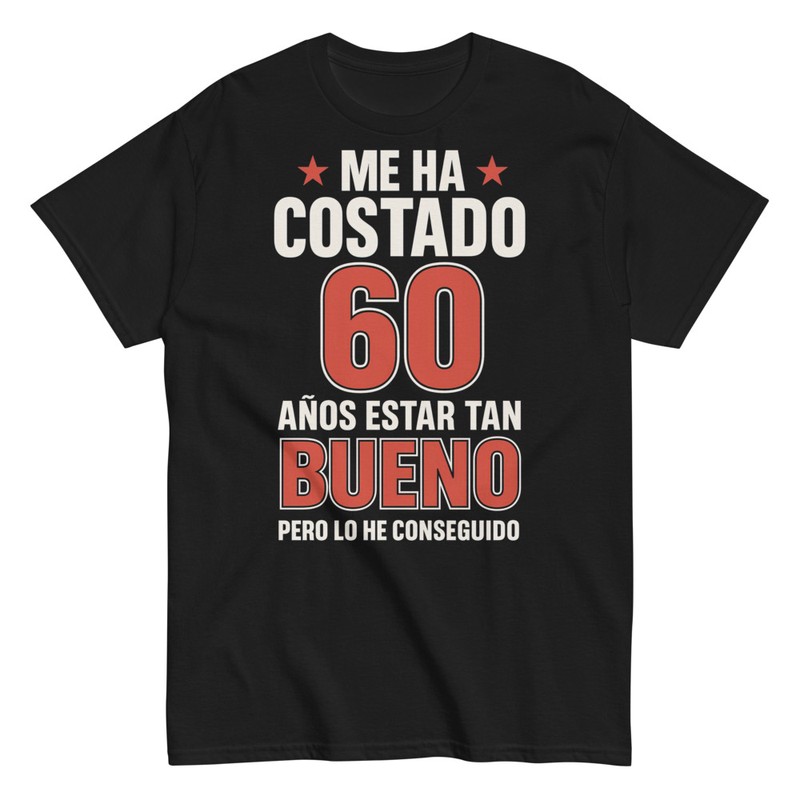 Camisetas: Me Ha Costado 60 Años Estar Tan Bueno