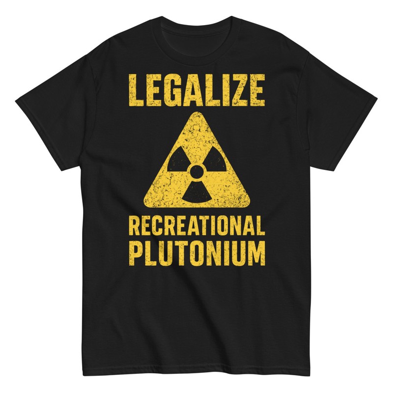 Camisetas: Legalizar Plutonio Recreativo