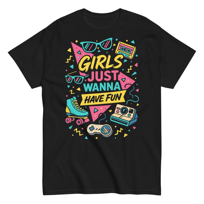 Camisetas: Girls Just Wanna Have Fun
