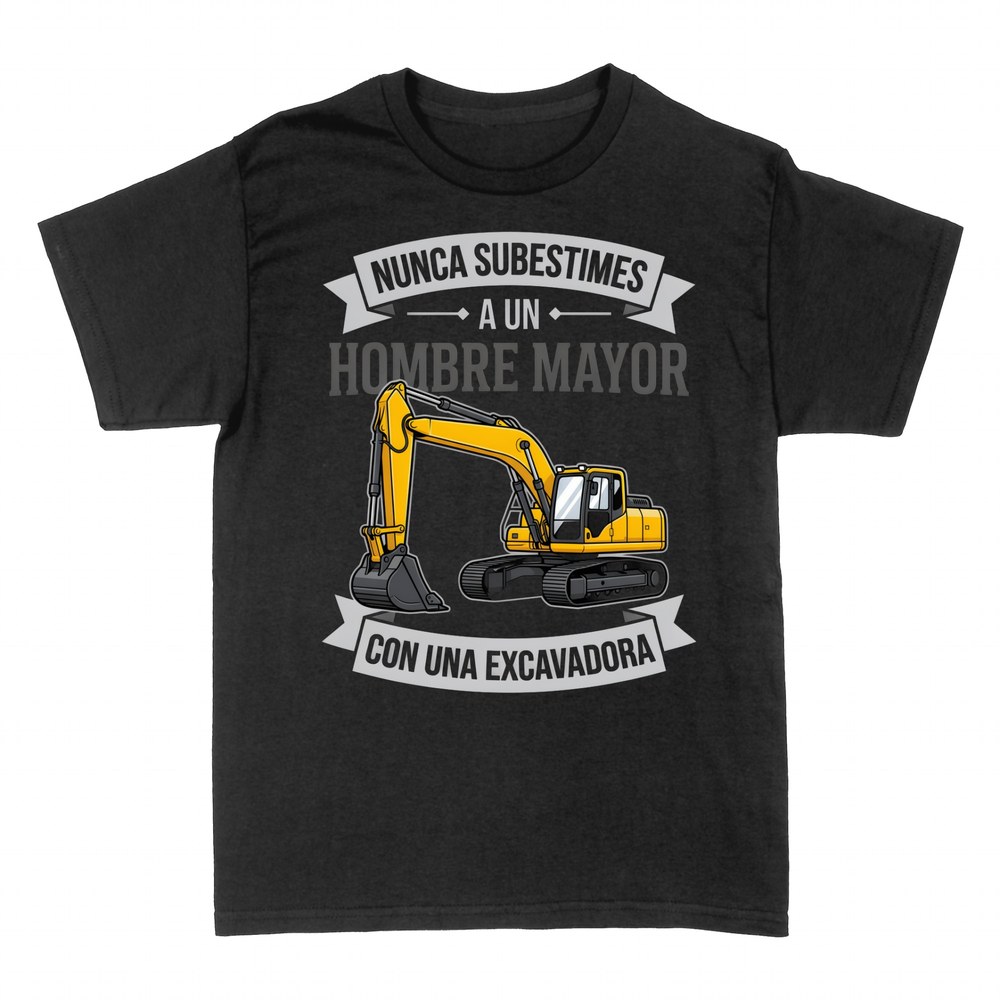 Camisetas: Nunca subestimes a un hombre mayor con excavadora
