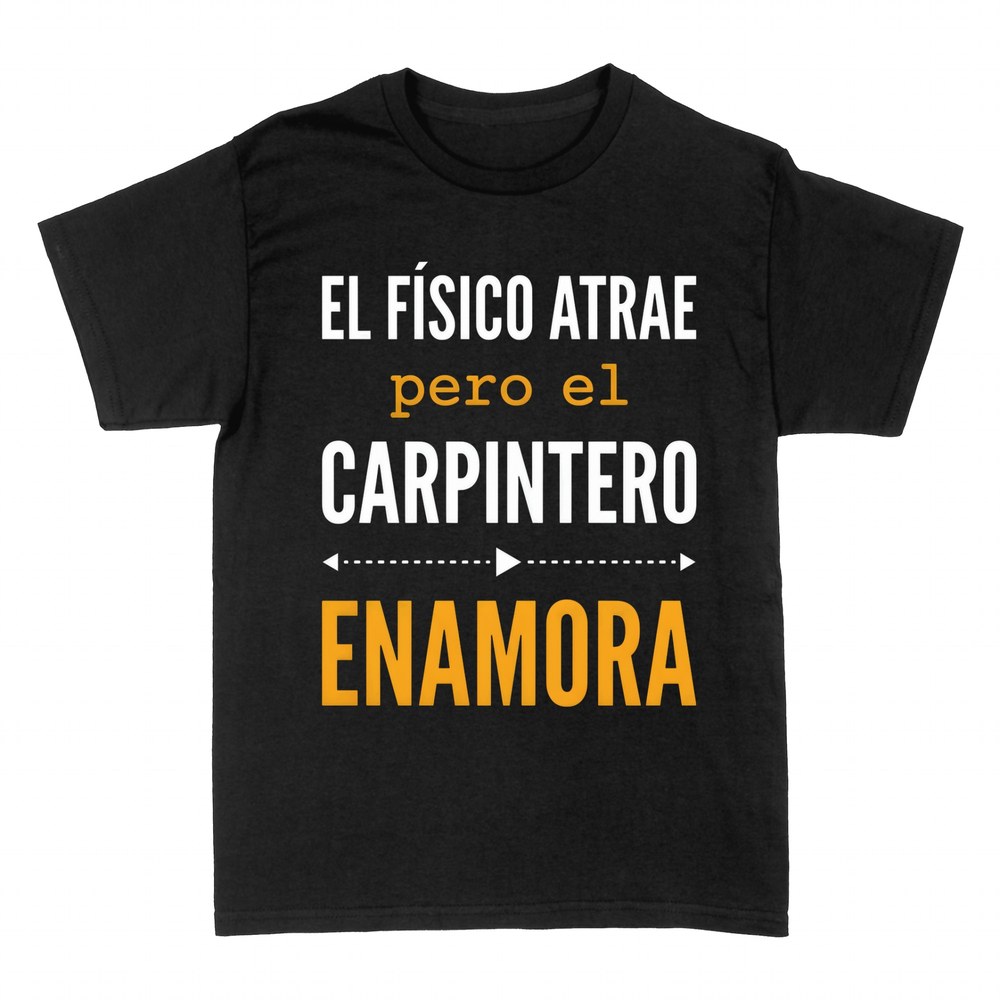 Camisetas: El f&iacute;sico atrae, el carpintero enamora