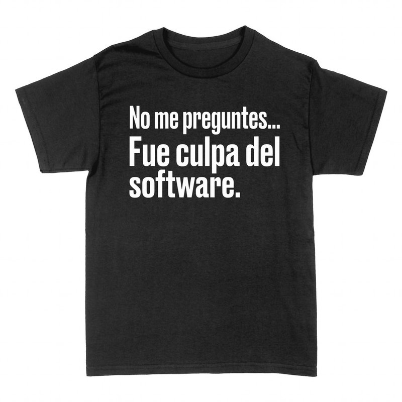Camisetas: No me preguntes, fue culpa del software