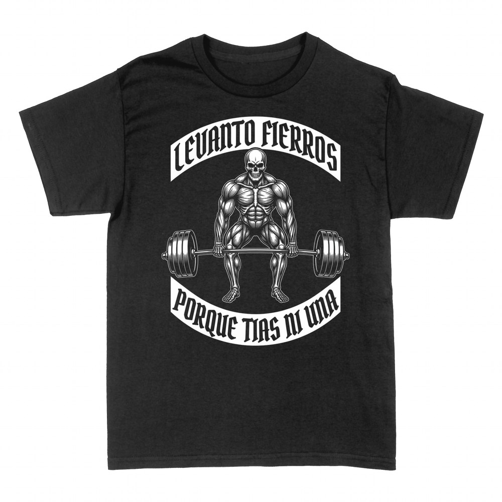 Camisetas: Levanto fierros porque t&iacute;as ni una