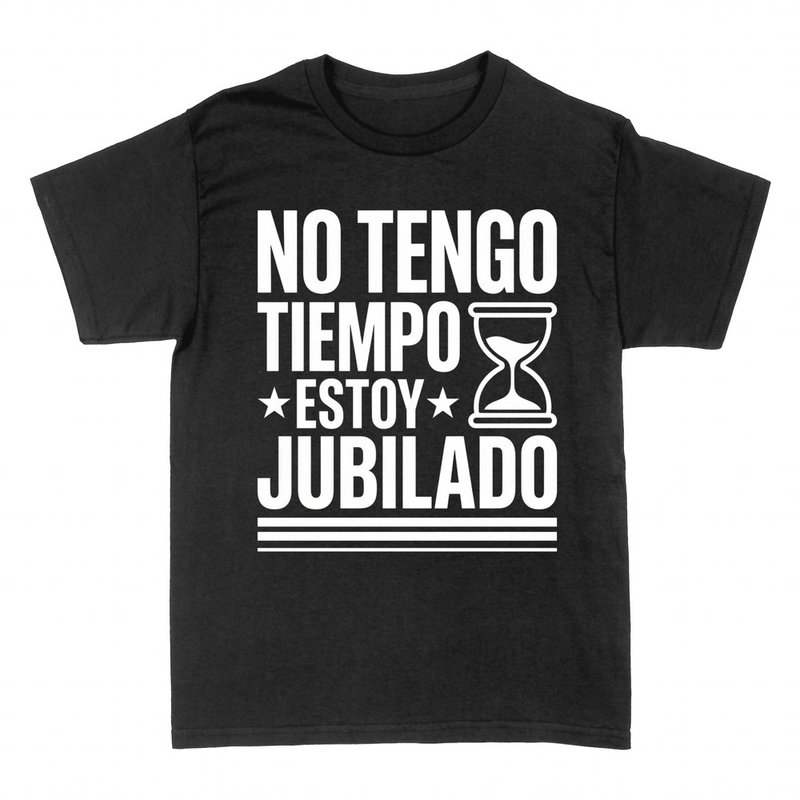 Camisetas: No tengo tiempo estoy jubilado
