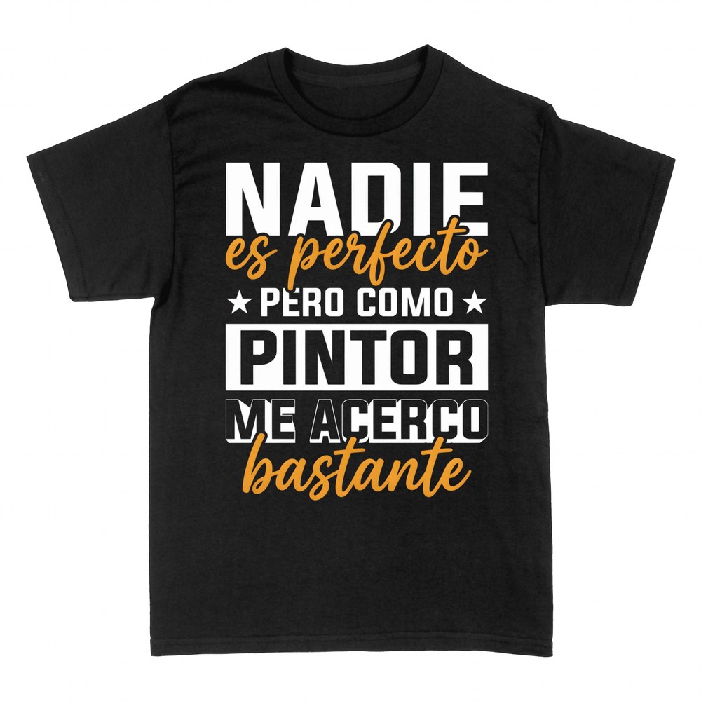 Camisetas: Nadie es perfecto pero como pintor