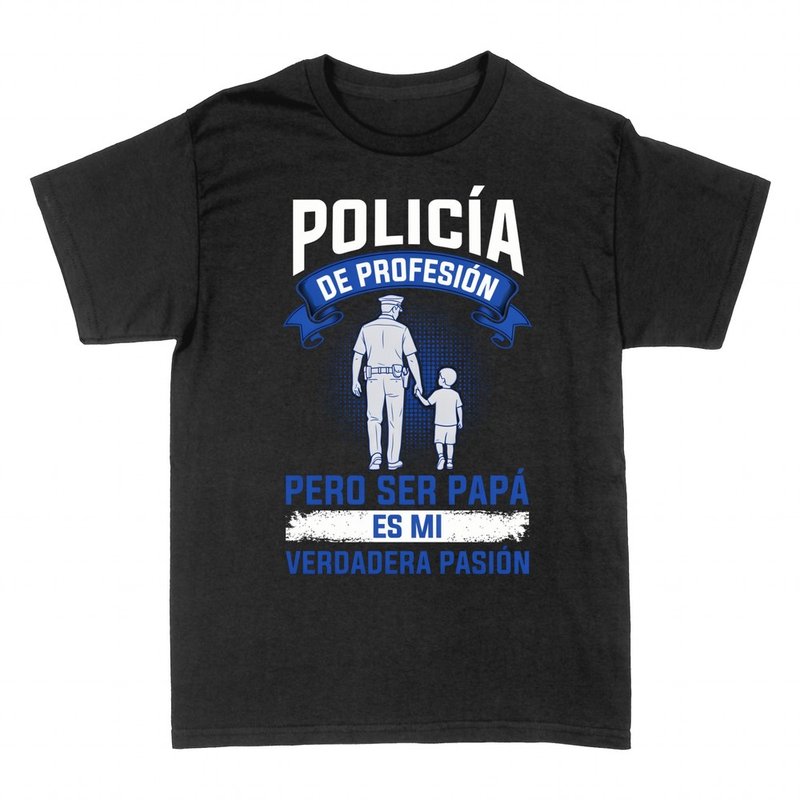 Camisetas: Polic&iacute;a de profesi&oacute;n, pap&aacute; de pasi&oacute;n