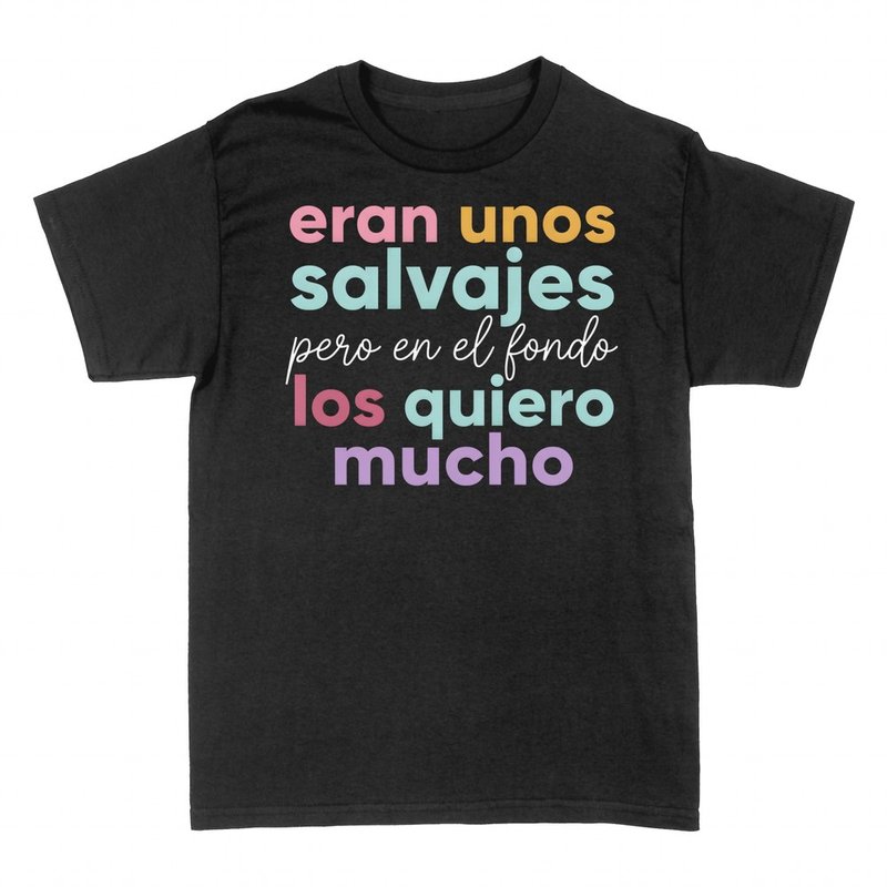 Camisetas: Eran unos salvajes pero los quiero mucho