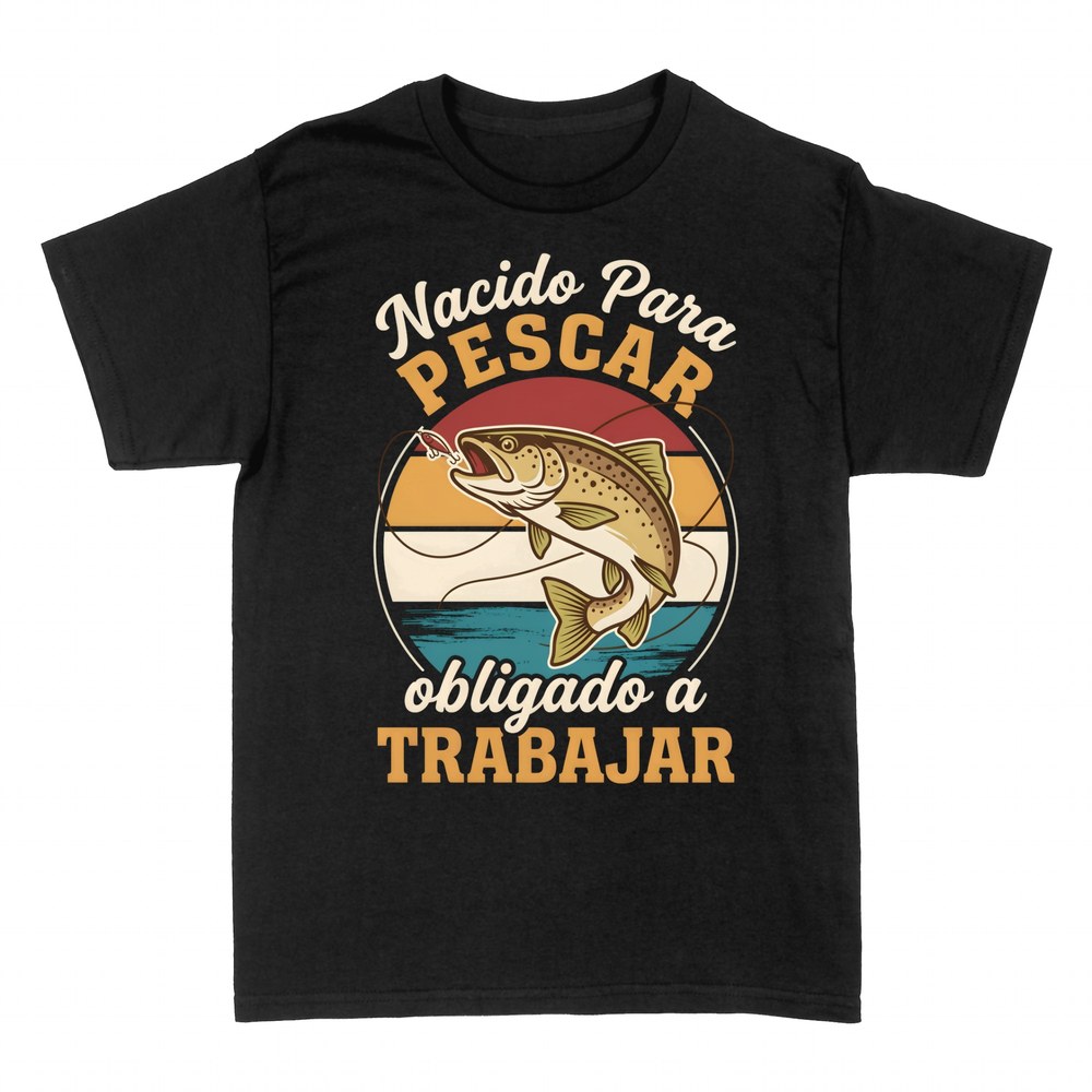 Camisetas: Nacido para pescar, obligado a trabajar