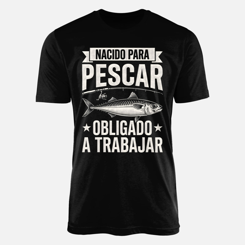 Camisetas: Nacido para pescar obligado a trabajar