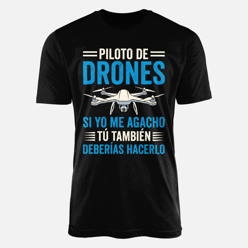 Camisetas: Piloto de drones si me agacho t&uacute; tambi&eacute;n