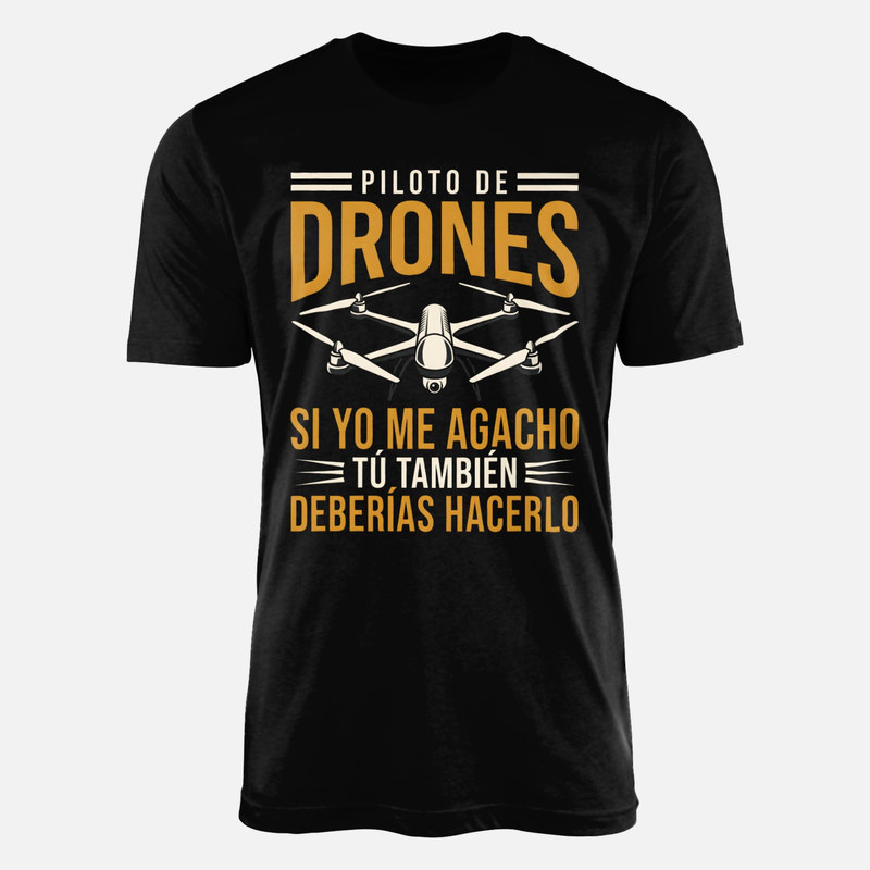 Camisetas: Piloto de drones si me agacho t&uacute; tambi&eacute;n